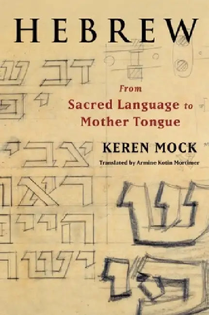 Hebrew: From Sacred Language to Mother Tongue by Keren Mock, Armine Kotin Mortimer