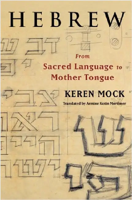 Hebrew: From Sacred Language to Mother Tongue by Keren Mock