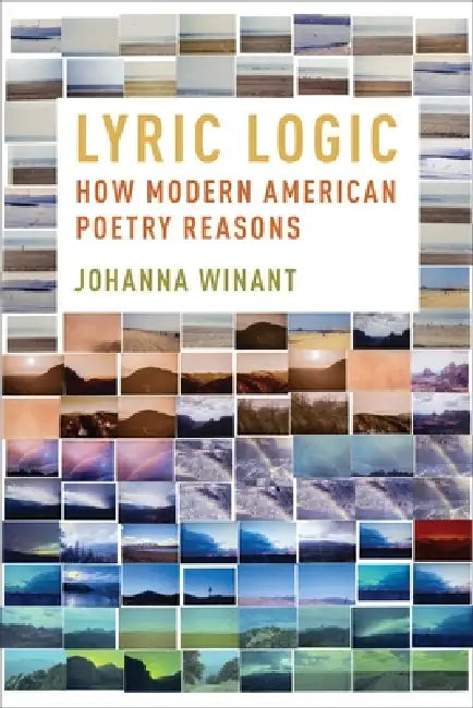 Lyric Logic: How Modern American Poetry Reasons by Johanna Winant