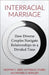 Interracial Marriage: How Diverse Couples Navigate Relationships in a Divided Time by Geoffrey Greif, Michael Woolley, Victoria Stubbs