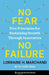 No Fear, No Failure: Five Principles for Sustaining Growth Through Innovation by Lorraine Marchand