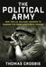The Political Army: How the U.S. Military Learned to Manage the Media and Public Opinion by Thomas Crosbie