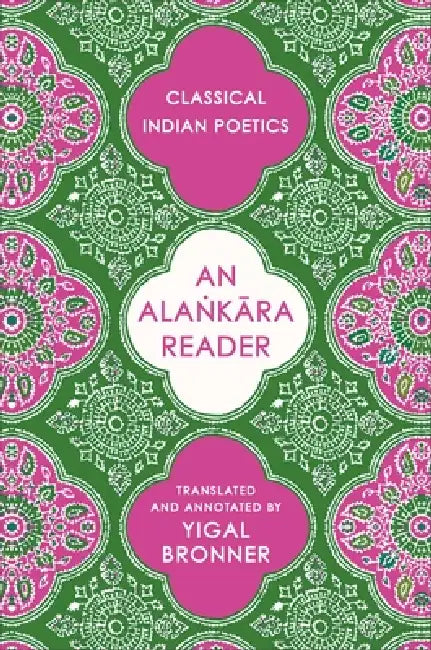 An Alaṅkāra Reader: Classical Indian Poetics by Yigal Bronner