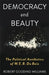 Democracy and Beauty: The Political Aesthetics of W. E. B. Du Bois by Robert Gooding-Williams