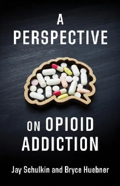 A Perspective on Opioid Addiction by Jay Schulkin
