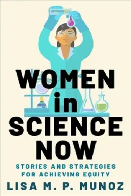 Women in Science Now by Lisa M. P. Munoz