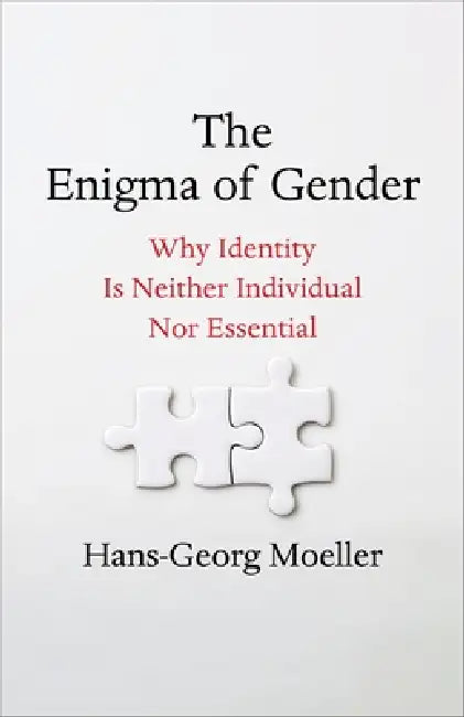 The Enigma of Gender: Why Identity Is Neither Individual Nor Essential by Hans-Georg Moeller
