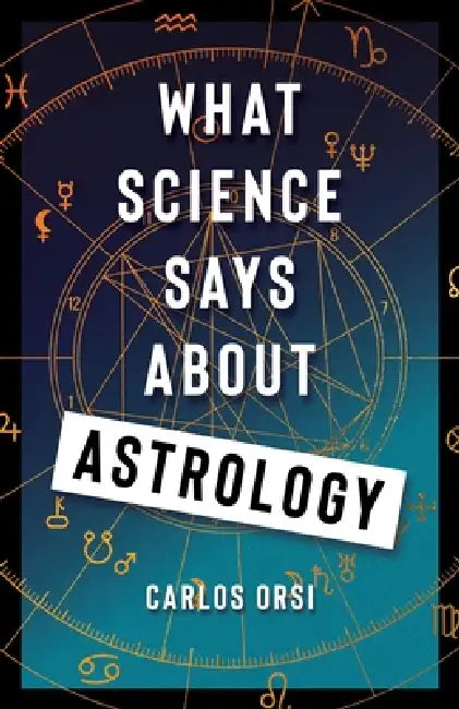 What Science Says about Astrology by Carlos Orsi