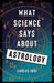 What Science Says about Astrology by Carlos Orsi