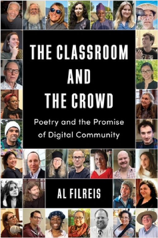 The Classroom and the Crowd: Poetry and the Promise of Digital Community by Al Filreis