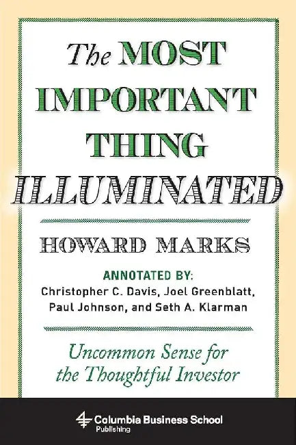 The  Most Important Thing Illuminated Uncommon Sense For  Thoughtful Investor Columbia Business School Publishing by Howard Marks