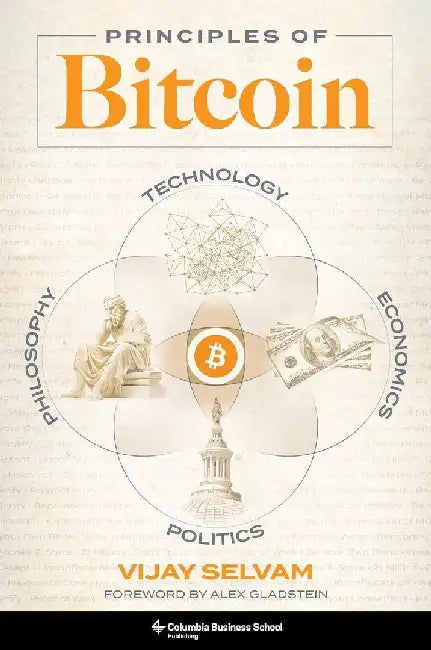 Principles Of Bitcoin Technology Economics Politics And Philosophy by Vijay Selvam
