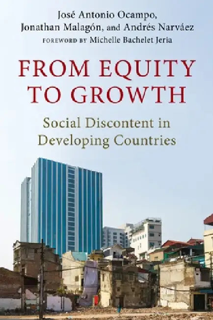 From Equity to Growth: Social Discontent in Developing Countries by José Antonio Ocampo, Jonathan Malagon, Andrés Felipe Narvaez