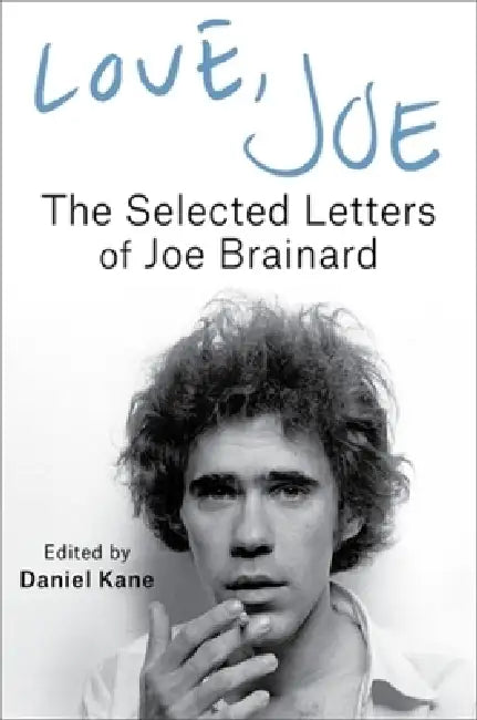 Love, Joe: The Selected Letters of Joe Brainard by Joe Brainard, Daniel Kane