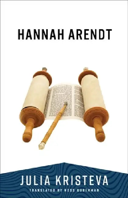 Hannah Arendt by Julia Kristeva, Ross Guberman