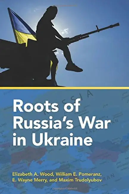 Roots of Russia's War in Ukraine by Elizabeth Wood