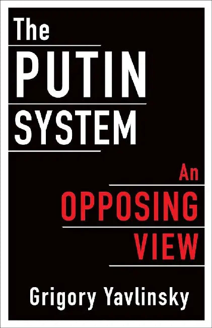 The Putin System by Grigory Yavlinsky