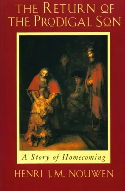 The Return of the Prodigal Son by Henri J. M. Nouwen