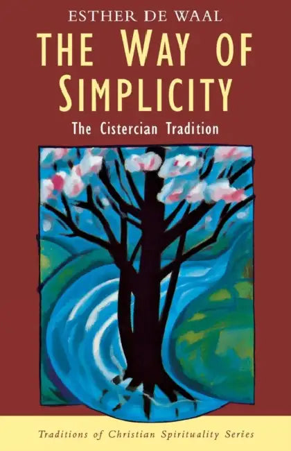The Way of Simplicity: Cistercian Tradition by Emma Renold