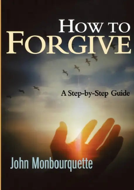 How To Forgive by John Monbourquette