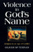 Violence In Gods Name by Oliver Mcternan