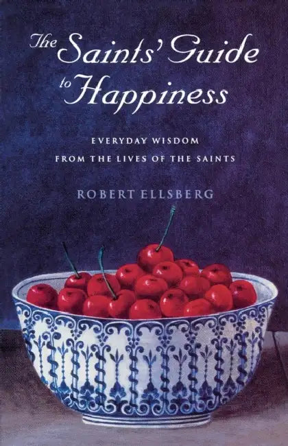 Ellsberg R Saints Guide To Happiness by Robert Ellsberg