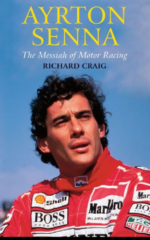 Ayrton Senna: The Messiah of Motor Racing by Richard Craig