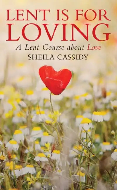 Lent is for Loving by Sheila Cassidy
