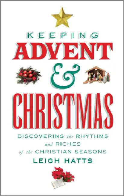 Keeping Advent & Christmas by Leigh Hatts