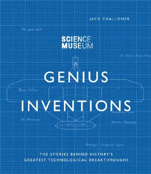 Inventions That Changed the World: The Stories Behind History's Greatest Scientific Breakthroughs by Jack Challoner