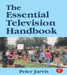 The Essential Television Handbook by Peter Jarvis