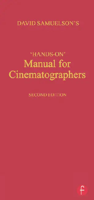 Hands-on Manual for Cinematographers by Samuelson David