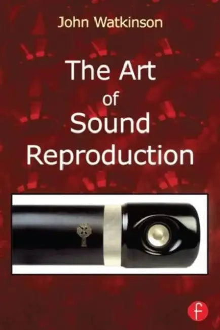 The Art of Sound Reproduction by John Watkinson