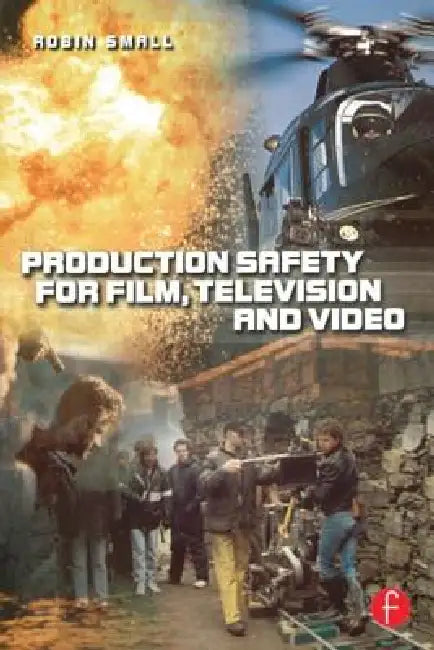 Production Safety for Film, Television and Video by Robin Small