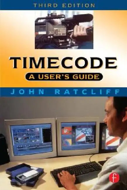 Timecode A User's Guide: A user's guide by J. Ratcliff