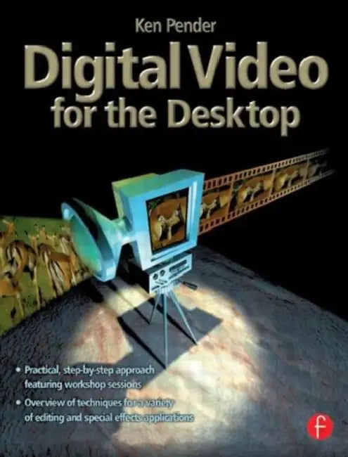 Digital Video for the Desktop [With *] by Ken Pender