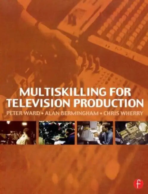 Multiskilling for Television Production by Peter Ward, Alan Bermingham, Chris Wherry