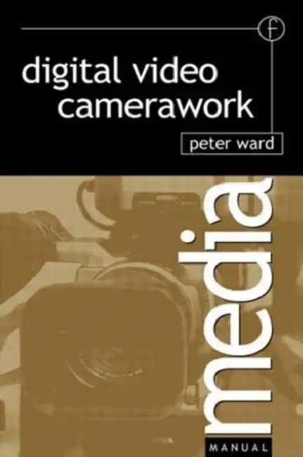 Digital Video Camerawork by Peter Ward