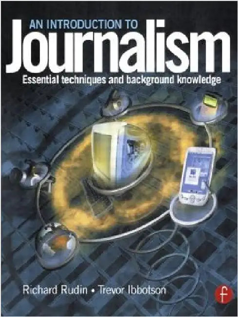 Introduction to Journalism: Essential Techniques and Background Knowledge by Richard Rudin