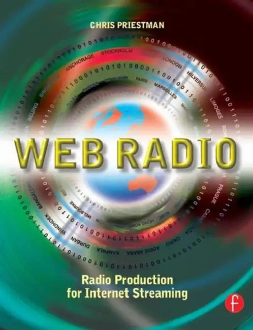 Web Radio: Radio Production for Internet Streaming by Chris Priestman