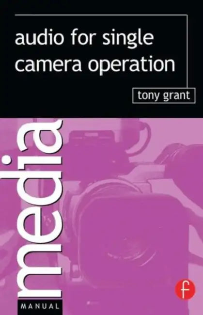 Audio for Single Camera Operation by Tony Grant