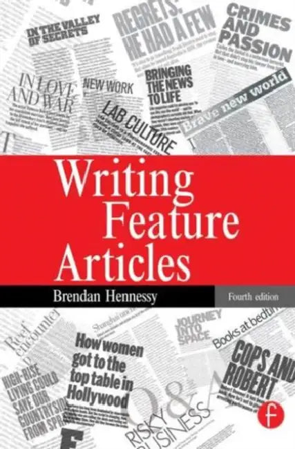 Writing Feature Articles by Brendan Hennessy