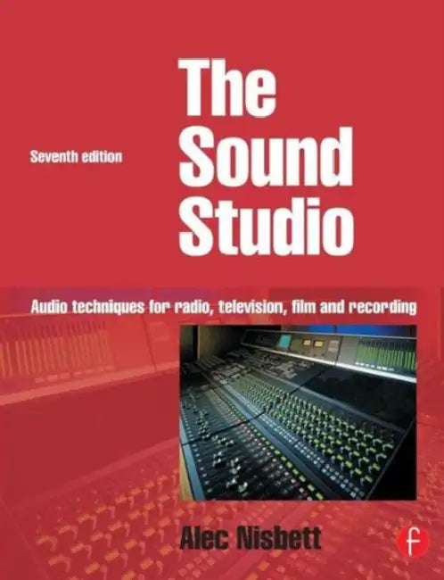 Sound Studio: Audio Techniques for Radio, Television, Film and Recording by Alec Nisbett