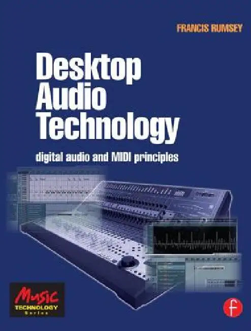 Desktop Audio Technology: Digital Audio and MIDI Principles by Francis Rumsey
