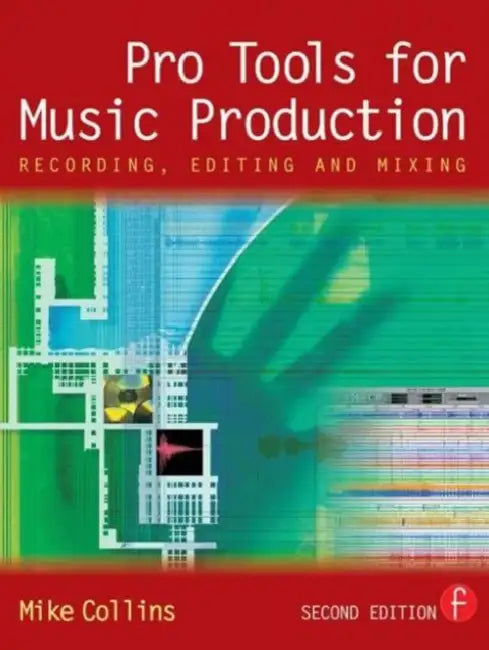 Pro Tools for Music Production: Recording, Editing and Mixing by Mike Collins