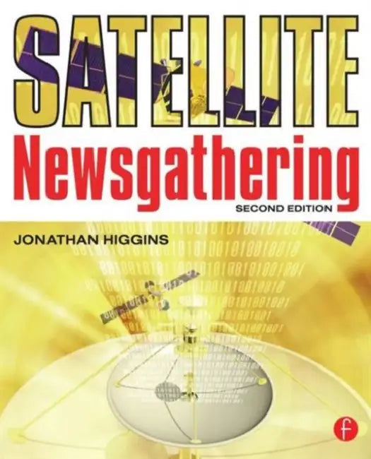 Satellite Newsgathering by Higgins Jonathan
