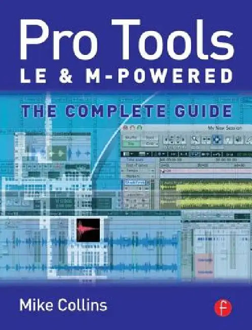 Pro Tools LE and M-Powered: The Complete Guide by Mike Collins