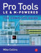 Pro Tools LE and M-Powered: The Complete Guide by Mike Collins