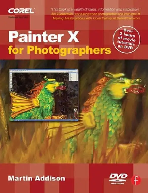 Painter X for Photographers: Creating Painterly Images Step by Step [With DVD] by Martin Addison