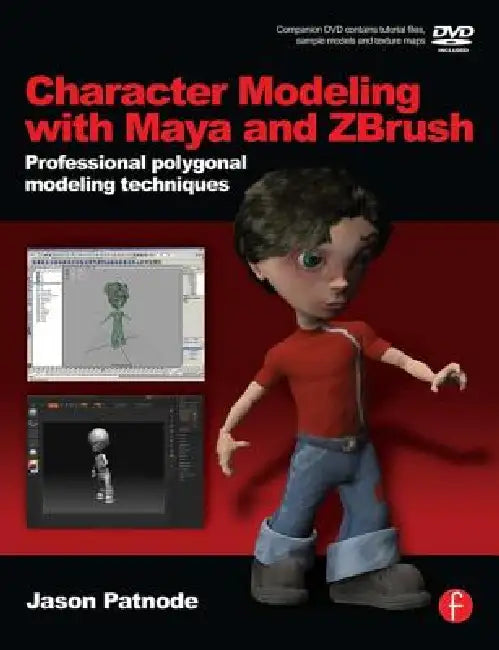 Character Modeling with Maya and Zbrush: Professional Polygonal Modeling Techniques [With DVD] by Jason Patnode